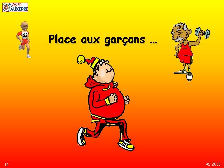 Place aux garçons … 13 AG 2013 