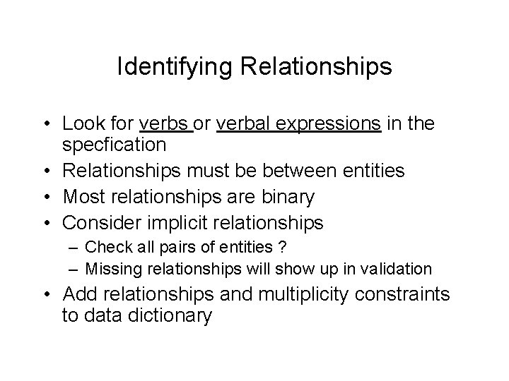 Identifying Relationships • Look for verbs or verbal expressions in the specfication • Relationships