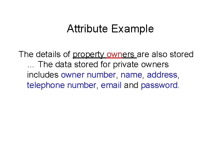 Attribute Example The details of property owners are also stored … The data stored