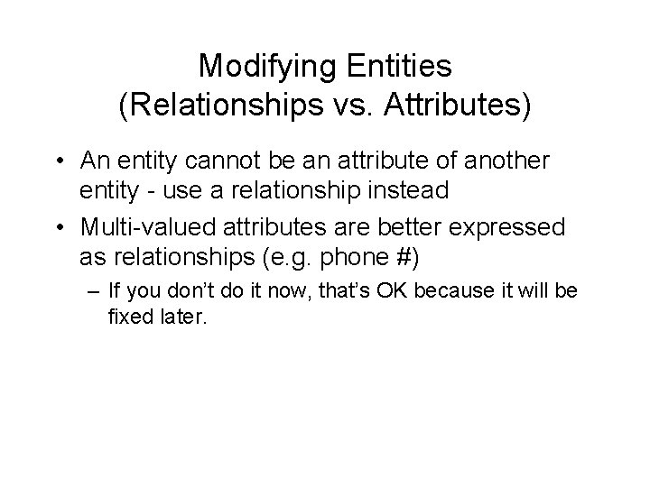 Modifying Entities (Relationships vs. Attributes) • An entity cannot be an attribute of another