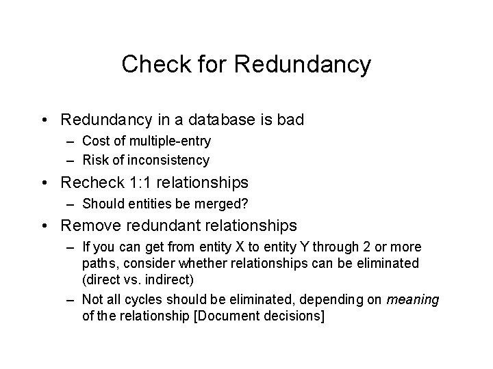 Check for Redundancy • Redundancy in a database is bad – Cost of multiple-entry
