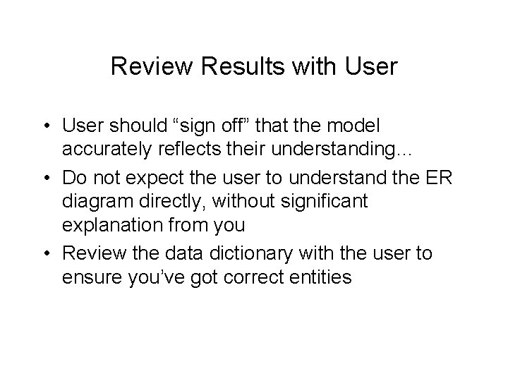 Review Results with User • User should “sign off” that the model accurately reflects