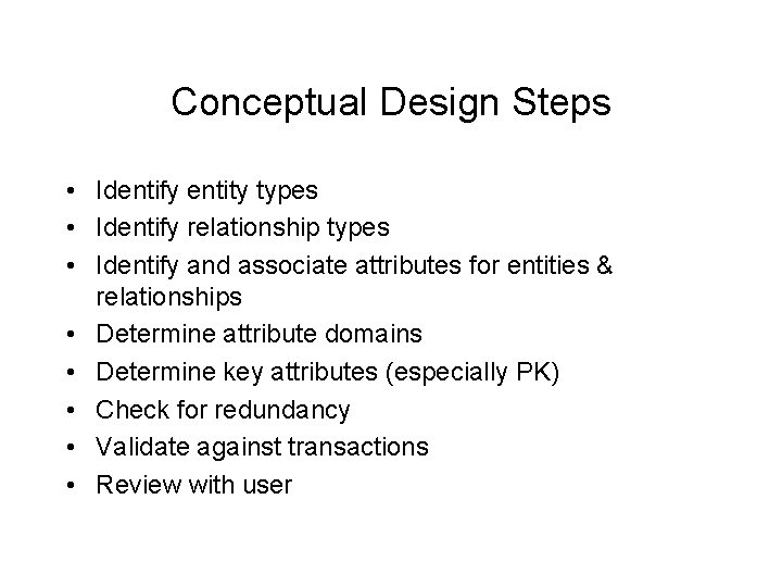 Conceptual Design Steps • Identify entity types • Identify relationship types • Identify and