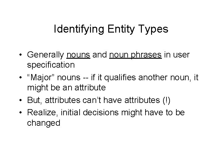 Identifying Entity Types • Generally nouns and noun phrases in user specification • “Major”
