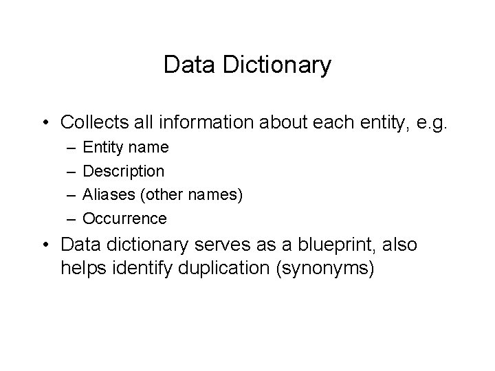 Data Dictionary • Collects all information about each entity, e. g. – – Entity