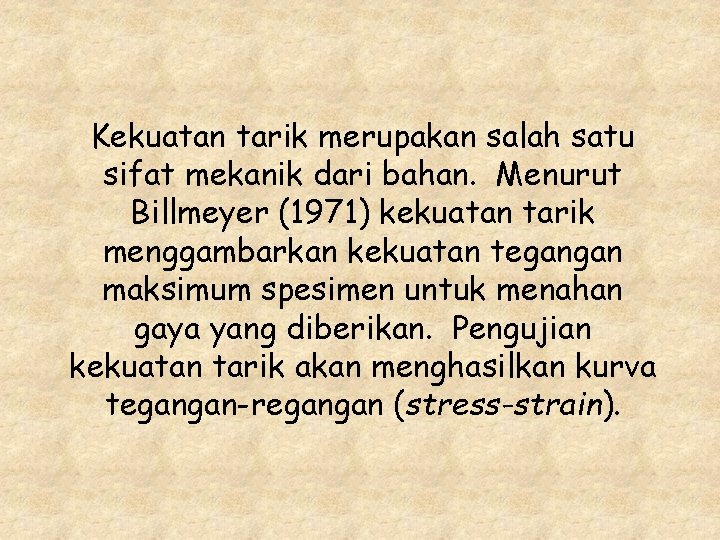 Kekuatan tarik merupakan salah satu sifat mekanik dari bahan. Menurut Billmeyer (1971) kekuatan tarik