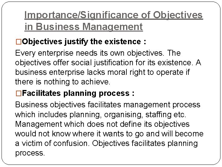 Importance/Significance of Objectives in Business Management �Objectives justify the existence : Every enterprise needs