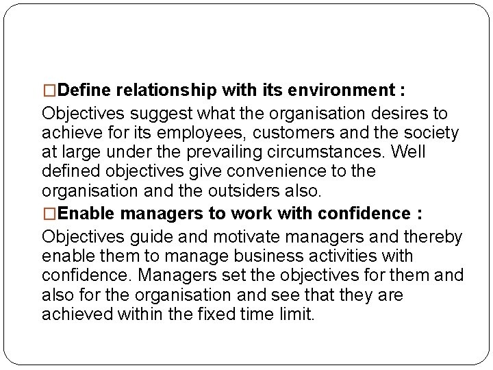 �Define relationship with its environment : Objectives suggest what the organisation desires to achieve