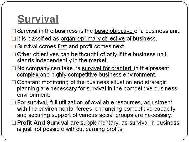 Survival � Survival in the business is the basic objective of a business unit.