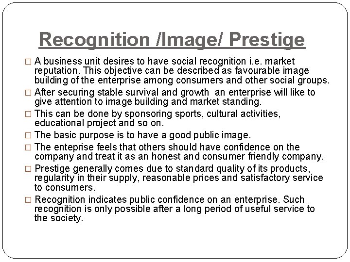 Recognition /Image/ Prestige � A business unit desires to have social recognition i. e.