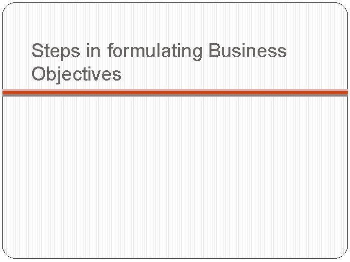 Steps in formulating Business Objectives 