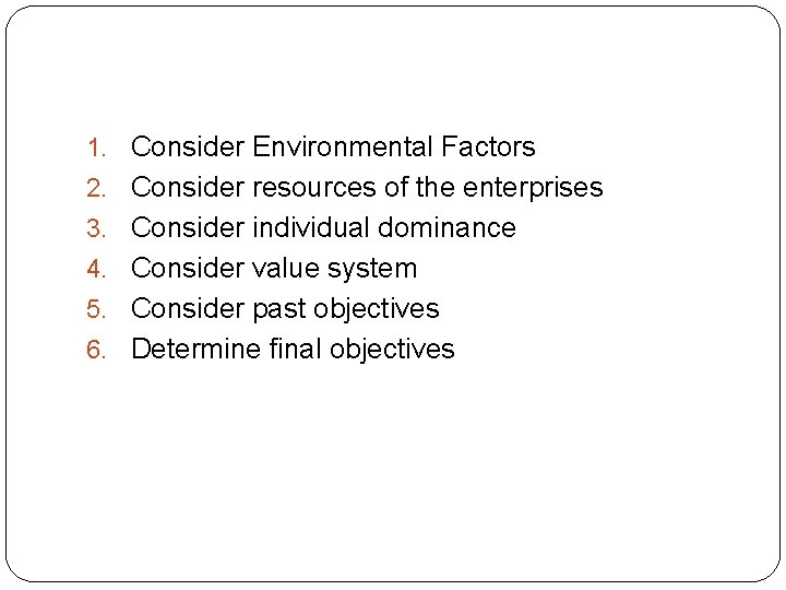 1. Consider Environmental Factors 2. Consider resources of the enterprises 3. Consider individual dominance