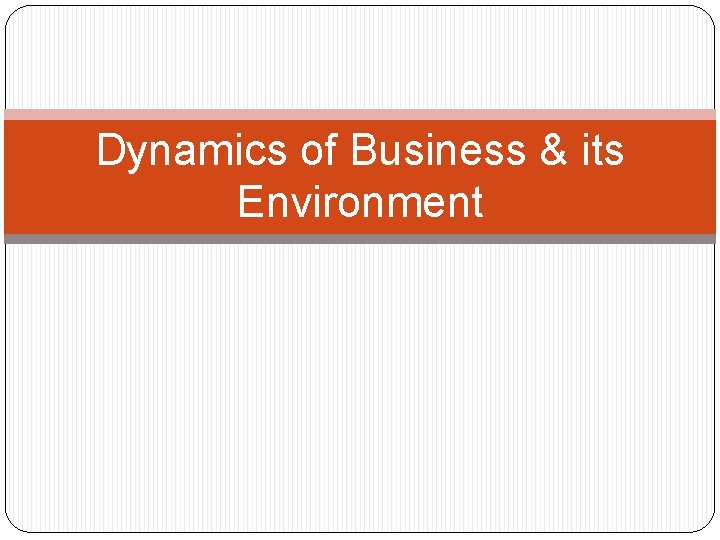 Dynamics of Business & its Environment 