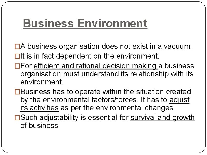 Business Environment �A business organisation does not exist in a vacuum. �It is in