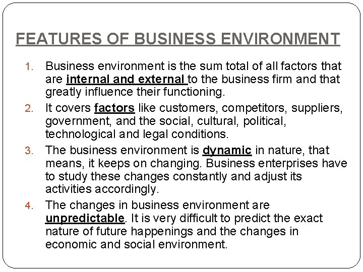 FEATURES OF BUSINESS ENVIRONMENT Business environment is the sum total of all factors that