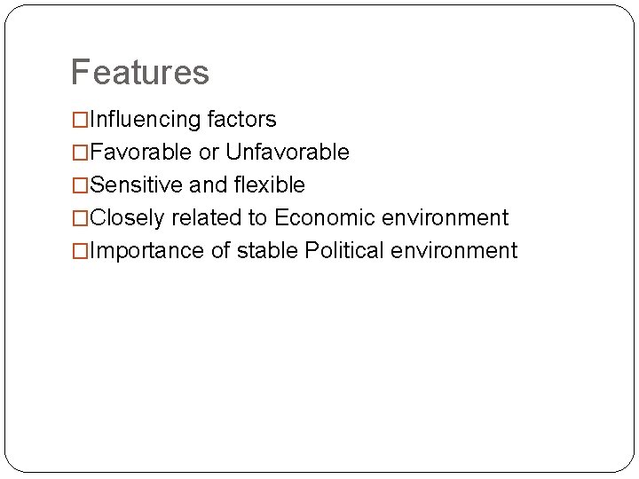 Features �Influencing factors �Favorable or Unfavorable �Sensitive and flexible �Closely related to Economic environment