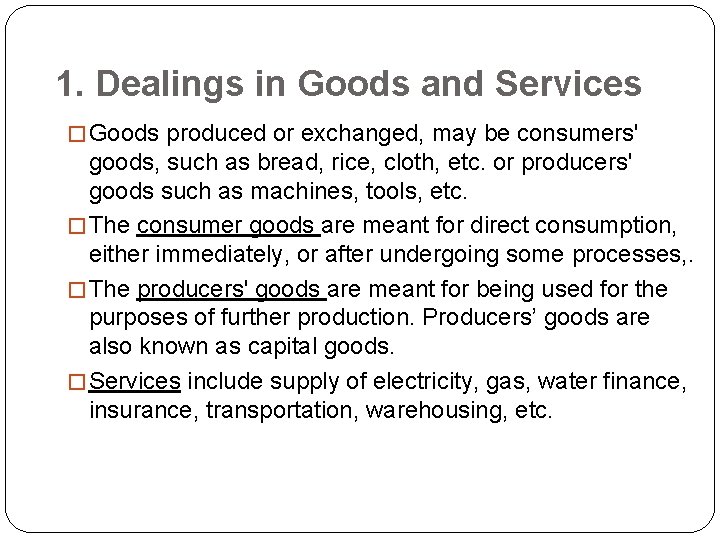 1. Dealings in Goods and Services � Goods produced or exchanged, may be consumers'