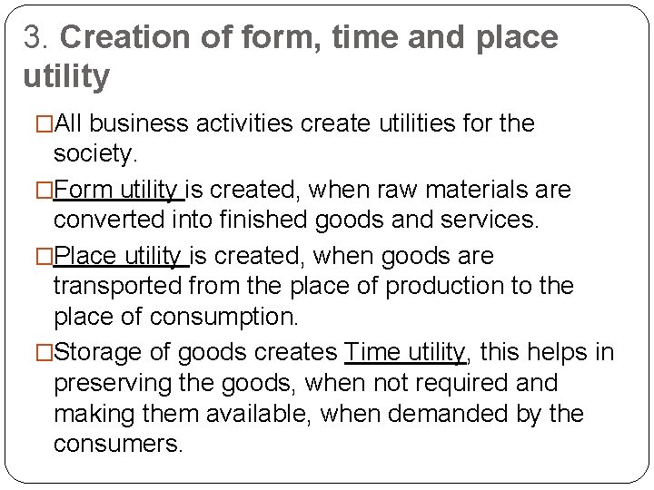 3. Creation of form, time and place utility �All business activities create utilities for