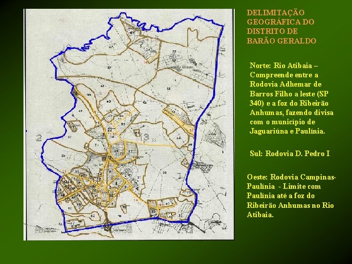 DELIMITAÇÃO GEOGRÁFICA DO DISTRITO DE BARÃO GERALDO Norte: Rio Atibaia – Compreende entre a