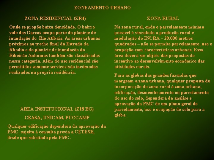 ZONEAMENTO URBANO ZONA RESIDENCIAL (ZR 4) ZONA RURAL Onde se propõe baixa densidade. O