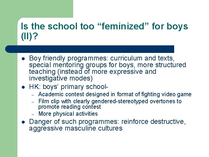 Is the school too “feminized” for boys (II)? l l Boy friendly programmes: curriculum