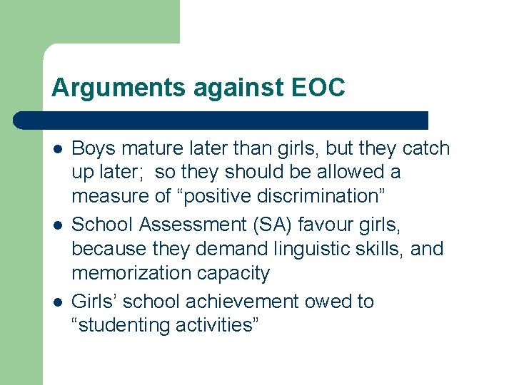 Arguments against EOC l l l Boys mature later than girls, but they catch