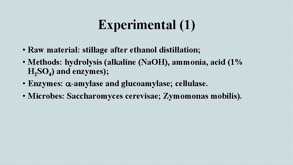 Experimental (1) • Raw material: stillage after ethanol distillation; • Methods: hydrolysis (alkaline (Na.