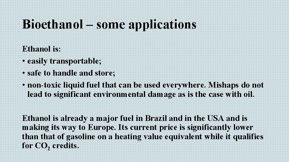 Bioethanol – some applications Ethanol is: • easily transportable; • safe to handle and