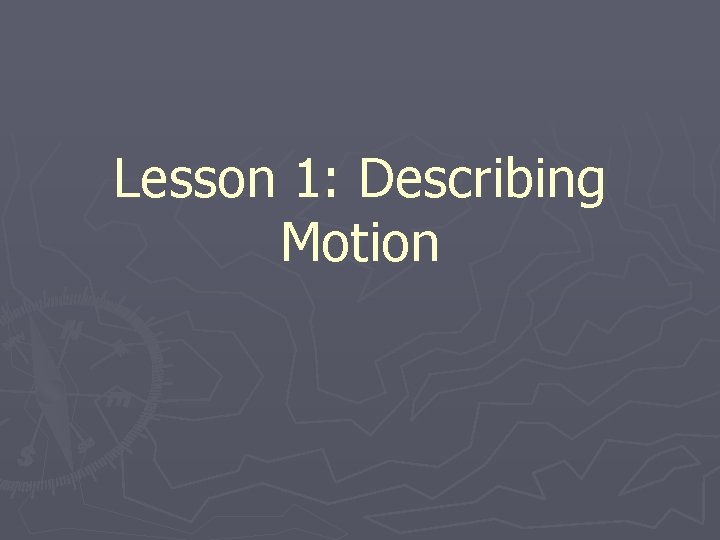 Lesson 1: Describing Motion 