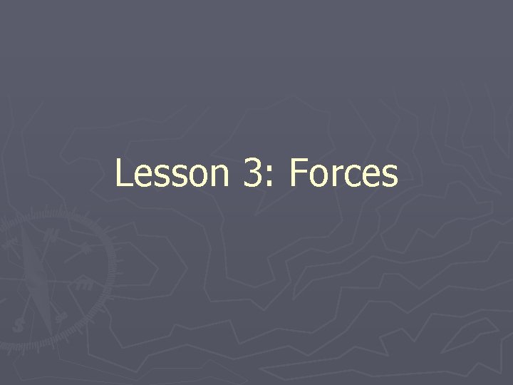 Lesson 3: Forces 
