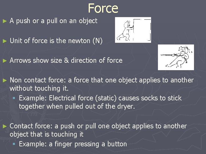 Force ► A push or a pull on an object ► Unit of force