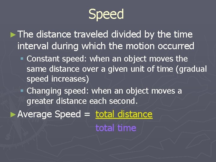 Speed ► The distance traveled divided by the time interval during which the motion