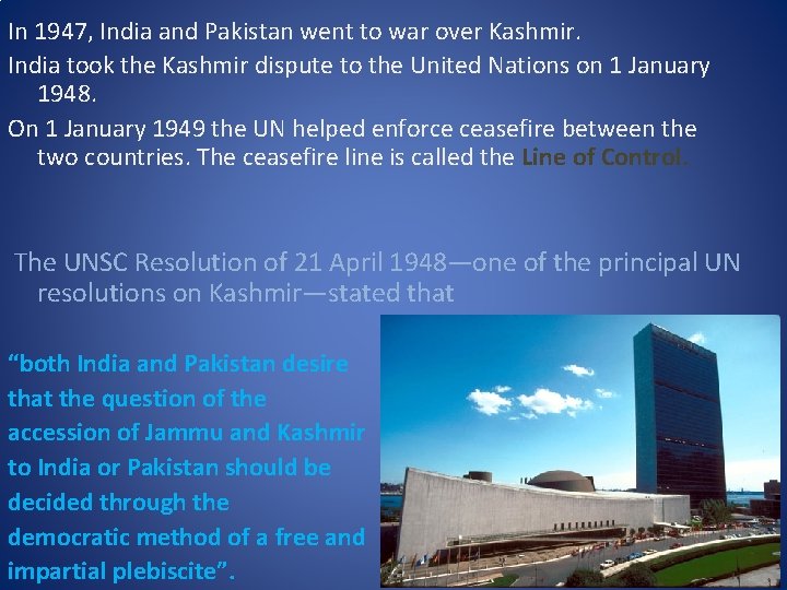 In 1947, India and Pakistan went to war over Kashmir. India took the Kashmir