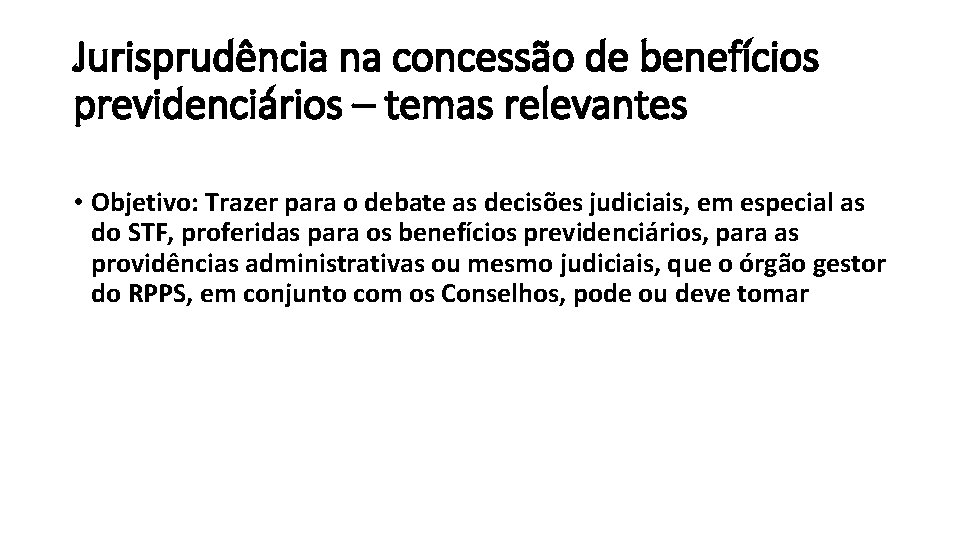 Jurisprudência na concessão de benefícios previdenciários – temas relevantes • Objetivo: Trazer para o