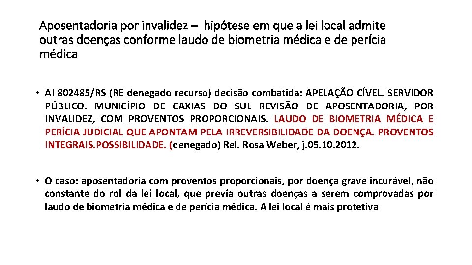 Aposentadoria por invalidez – hipótese em que a lei local admite outras doenças conforme