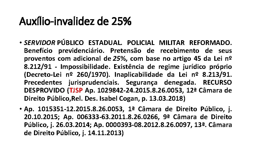 Auxílio-invalidez de 25% • SERVIDOR PÚBLICO ESTADUAL. POLICIAL MILITAR REFORMADO. Benefício previdenciário. Pretensão de