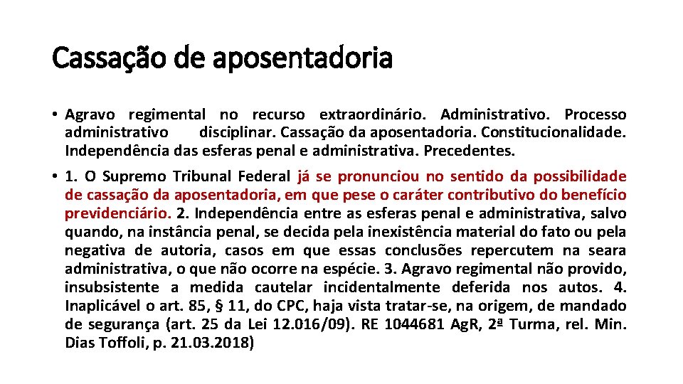 Cassação de aposentadoria • Agravo regimental no recurso extraordinário. Administrativo. Processo administrativo disciplinar. Cassação