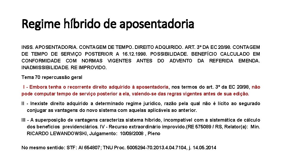 Regime híbrido de aposentadoria INSS. APOSENTADORIA. CONTAGEM DE TEMPO. DIREITO ADQUIRIDO. ART. 3º DA