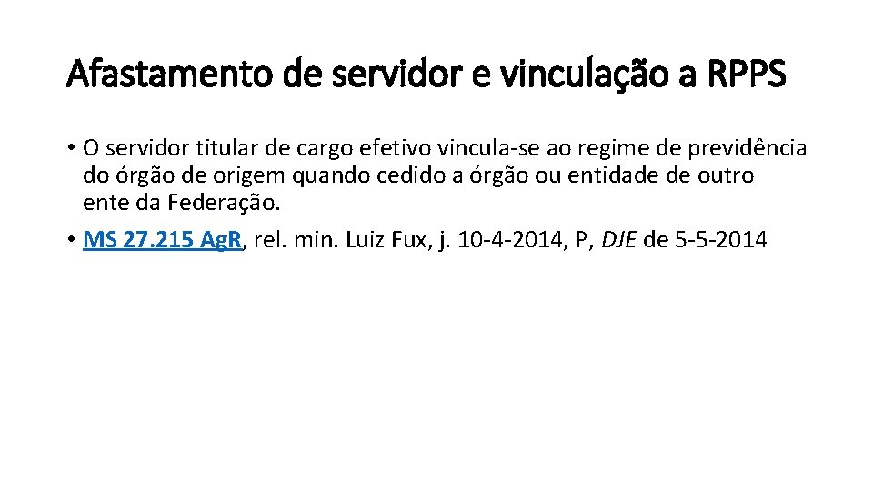 Afastamento de servidor e vinculação a RPPS • O servidor titular de cargo efetivo