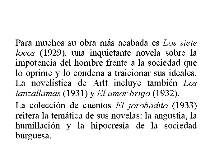 Para muchos su obra más acabada es Los siete locos (1929), una inquietante novela