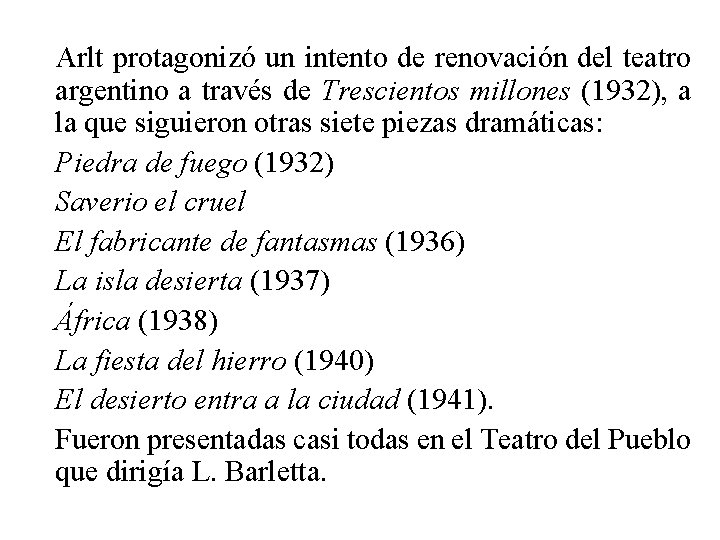 Arlt protagonizó un intento de renovación del teatro argentino a través de Trescientos millones