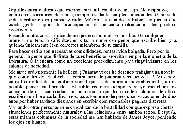 Orgullosamente afirmo que escribir, para mí, constituye un lujo. No dispongo, como otros escritores,