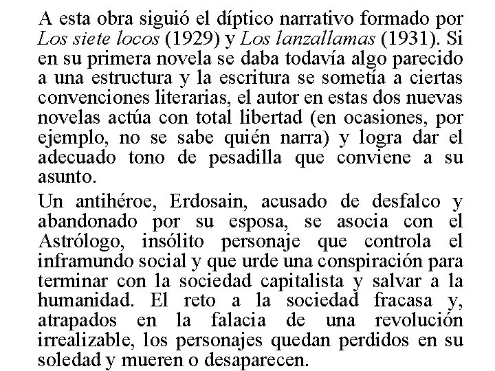 A esta obra siguió el díptico narrativo formado por Los siete locos (1929) y