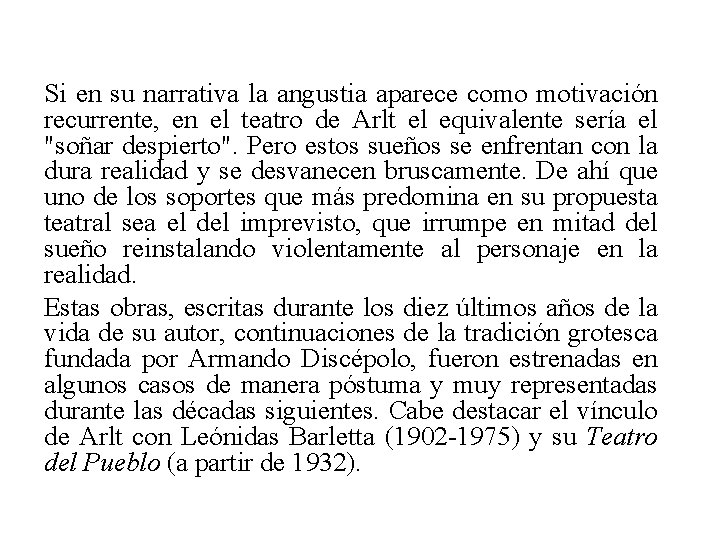 Si en su narrativa la angustia aparece como motivación recurrente, en el teatro de