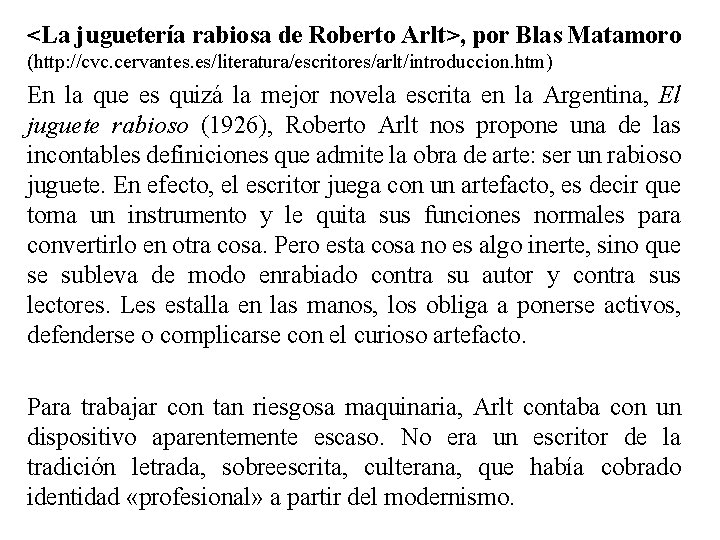 <La juguetería rabiosa de Roberto Arlt>, por Blas Matamoro (http: //cvc. cervantes. es/literatura/escritores/arlt/introduccion. htm)