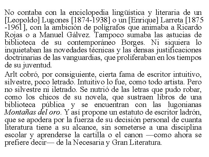 No contaba con la enciclopedia lingüística y literaria de un [Leopoldo] Lugones [1874 -1938]