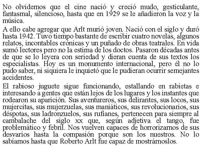 No olvidemos que el cine nació y creció mudo, gesticulante, fantasmal, silencioso, hasta que