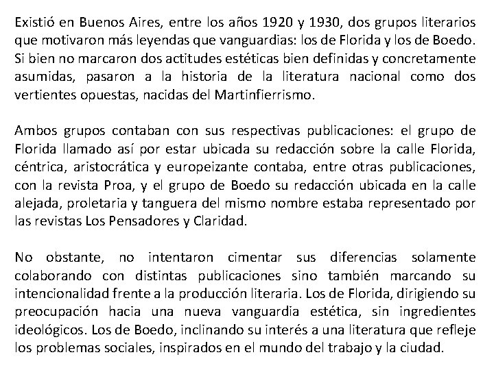 Existió en Buenos Aires, entre los años 1920 y 1930, dos grupos literarios que