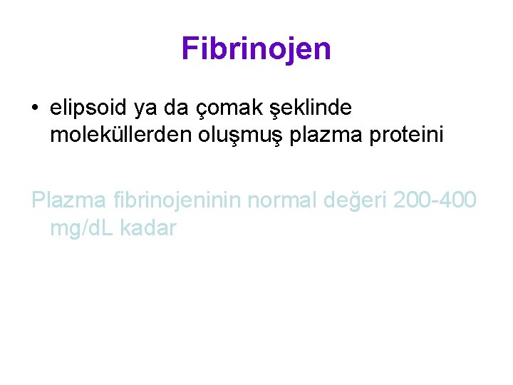 Fibrinojen • elipsoid ya da çomak şeklinde moleküllerden oluşmuş plazma proteini Plazma fibrinojeninin normal