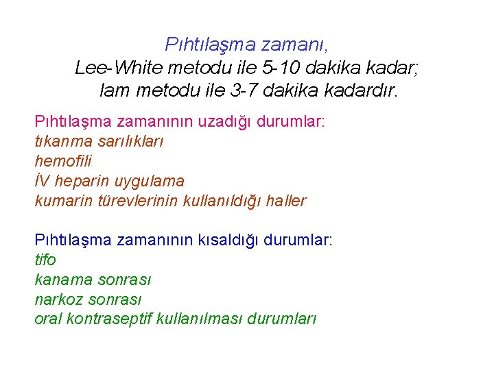 Pıhtılaşma zamanı, Lee-White metodu ile 5 -10 dakika kadar; lam metodu ile 3 -7